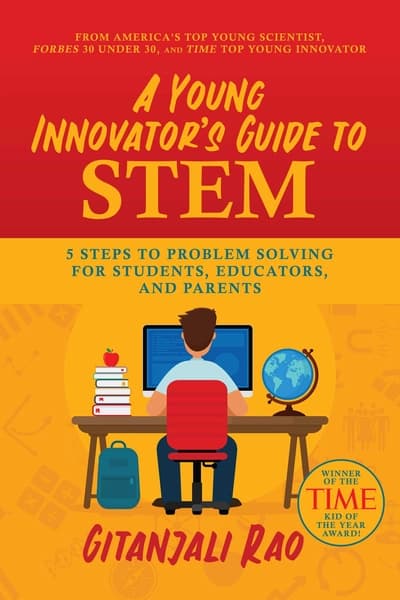 A Young Innovator's Guide to STEM: 5 Steps To Problem Solving For Students, Educators, and Parents by Gitanjali Rao