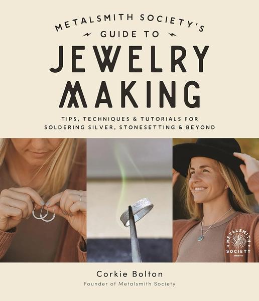 Metalsmith Society’s Guide to Jewelry Making by Corkie Bolton