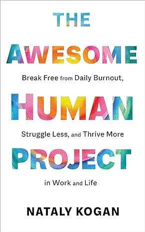 The Awesome Human Project by Nataly Kogan