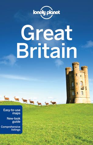 Lonely Planet Great Britain by David Else, Oliver Berry, Neil Wilson, Andy Symington, Belinda Dixon, Peter Dragicevich, Marc Di Duca, Anna Kaminski