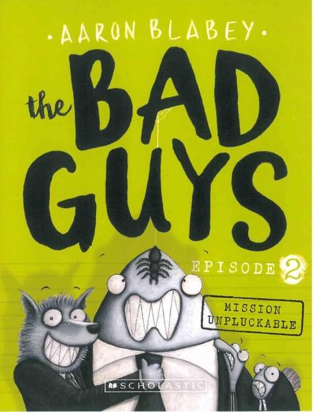The Bad Guys Episode 2: Mission Unpluckable by Aaron Blabey
