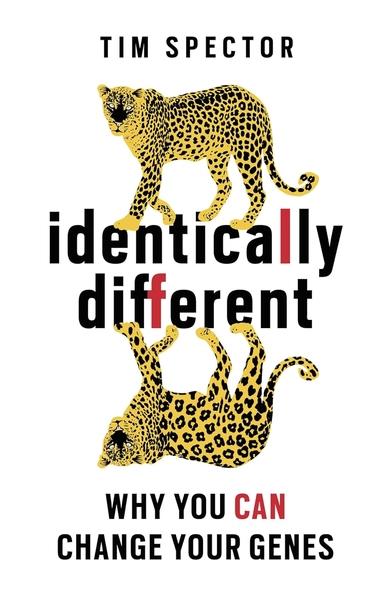 Identically Different: Why You Can Change Your Genes by Professor Tim Spector