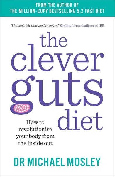 The Clever Guts Diet by Dr Michael Mosley