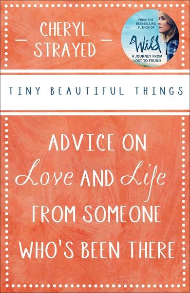 Tiny Beautiful Things by Cheryl Strayed