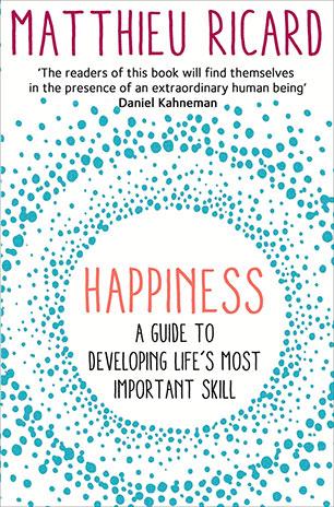 Happiness A guide to Developing life's most important skill by Matthieu Ricard