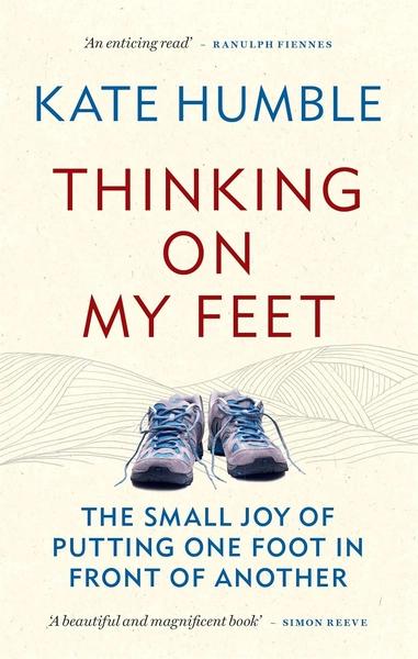 Thinking on My Feet by Kate Humble