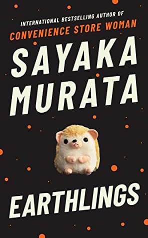 Earthlings by Sayaka. Murata