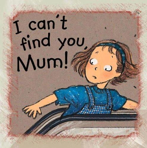 I Can't Find You, Mum! by Ann De Bode