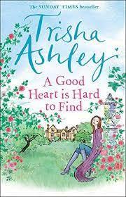 A Good Heart is Hard to Find by Trisha Ashley