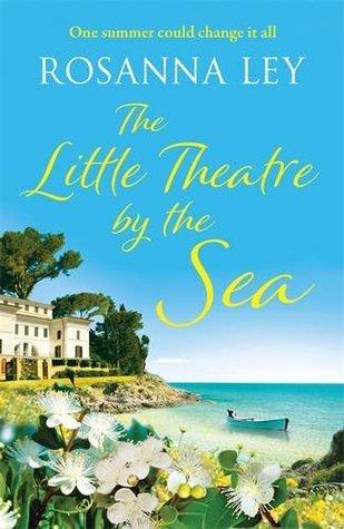 The Little Theatre by the Sea by Rosanna Ley