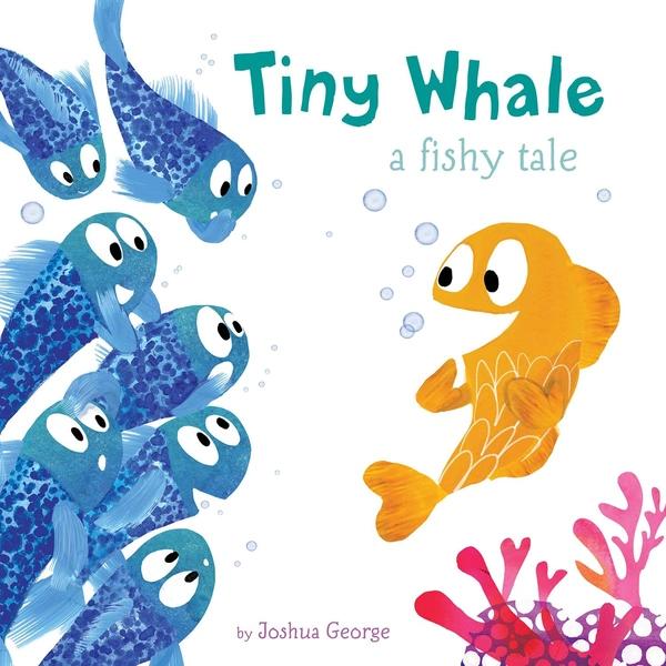 Tiny Whale: A Fishy Tale by Joshua George