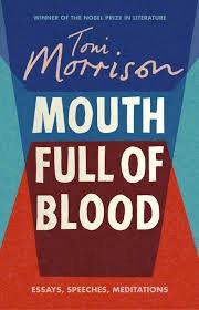 Mouth Full of Blood: Essays, Speeches, Meditations by Toni Morrison