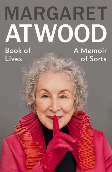 Book of Lives: A Memoir of Sorts by Margaret Atwood
