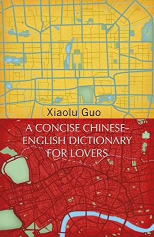 A Concise Chinese-English Dictionary for Lovers by Xiaolu Guo