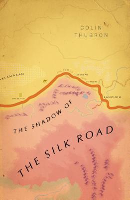 Shadow of the Silk Road by Colin Thubron