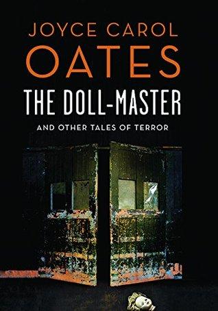 The Doll-Master and Other Tales of terror by Joyce Carol Oates