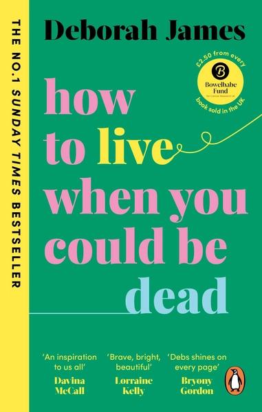 How to Live When You Could Be Dead by Deborah James