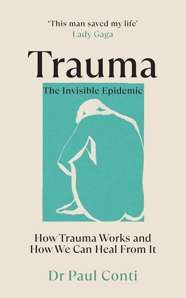 Trauma: The Invisible Epidemic by Paul Conti