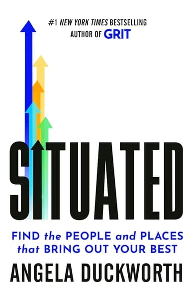 Situated: Find the People and Places That Bring Out Your Best by Angela Duckworth