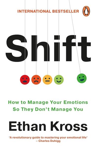 Shift: How to Manage Your Emotions so They Don’t Manage You by Ethan Kross
