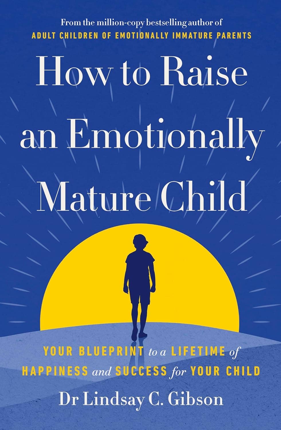 How to Raise an Emotionally Mature Child by Lindsay C Gibson