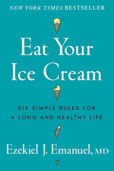 Eat Your Ice Cream by Ezekiel J Emanuel