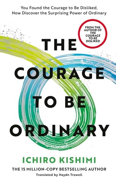 The Courage to be Ordinary by Ichiro Kishimi