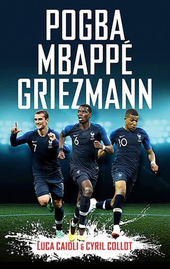 Pogba, Mbappé, Griezmann by Luca Caioli, Cyril Collot