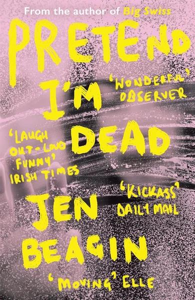 Pretend I'm Dead by Jen Beagin