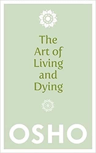 The art of living and dying by Osho
