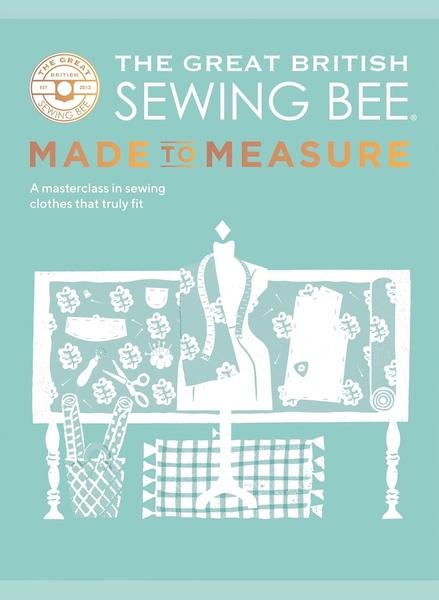 The Great British Sewing Bee: Made to Measure by The Great British Sewing Bee