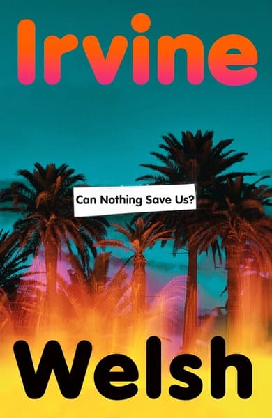 Can Nothing Save Us? by Irvine Welsh
