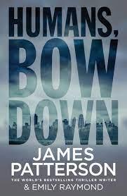 Humans, Bow Down by James Patterson