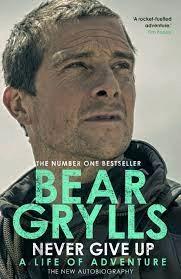 Never Give Up by Bear Grylls