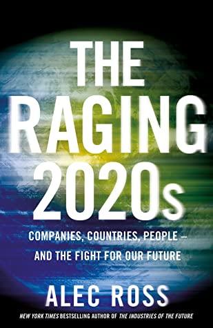 The Raging 2020s by Alec Ross