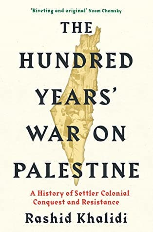 The Hundred Years' War on Palestine by Rashid I. Khalidi