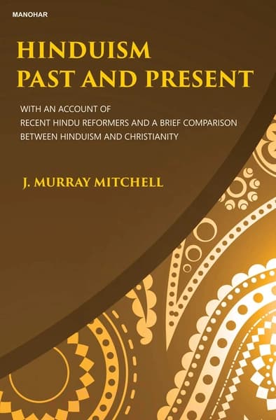 Hinduism Past and Present by J Murray Mitchell