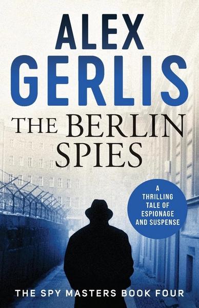 The Berlin Spies by Alex Gerlis