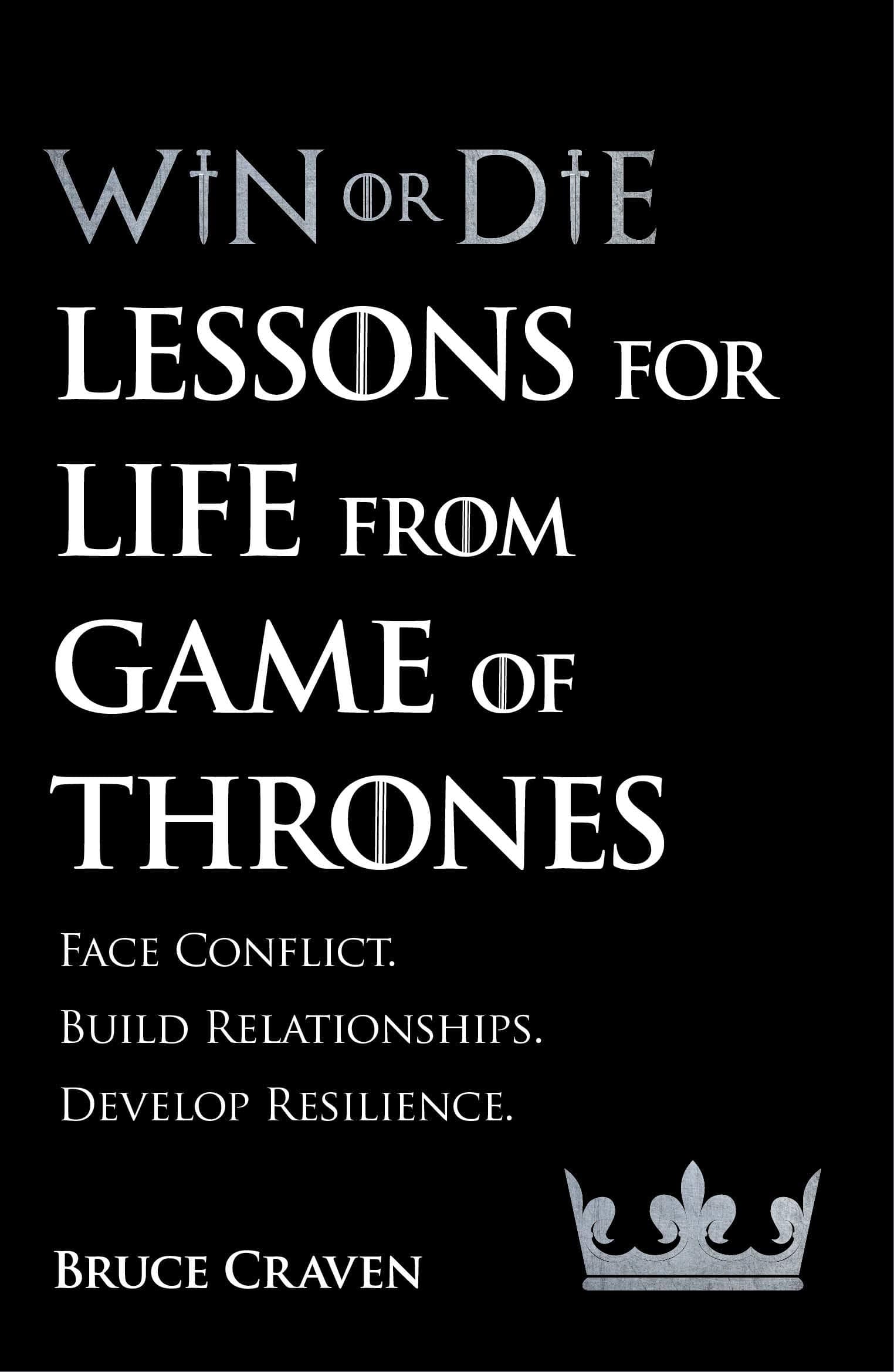 Win Or Die: Lessons for Life from Game of Thrones by Bruce Craven