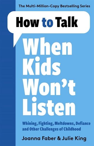 How to Talk When Kids Won't Listen by Joanna Faber