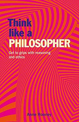 Think Like a Philosopher by Anne Rooney