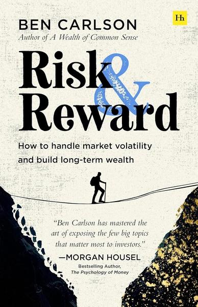 Risk and Reward:How to handle market volatility and build long-term wealth by Ben Carlson