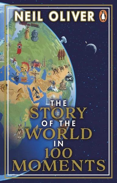 The Story of the World in 100 Moments by Neil Oliver