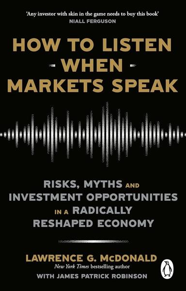 How to Listen When Markets Speak by Lawrence McDonald, James Robinson