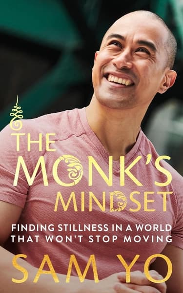The Monk's Mindset: Finding Stillness in a World That Won't Stop Moving by Sam Yo