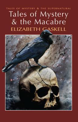 Tales of Mystery and the Macabre by Elizabeth Cleghorn Gaskell