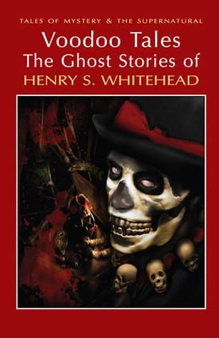 Voodoo Tales: The Ghost Stories of Henry S. Whitehead by Henry S. Whitehead