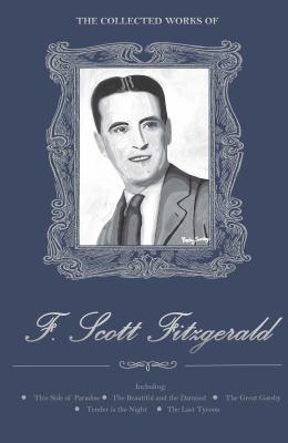 The Collected Works of F. Scott Fitzgerald by F. Scott Fitzgerald