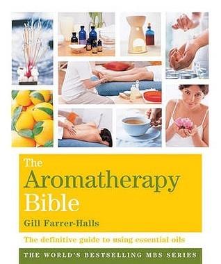 The Aromatherapy Bible by Gill Farrer Halls