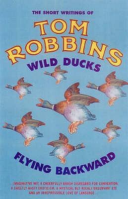Wild Ducks Flying Backward by Tom Robbins